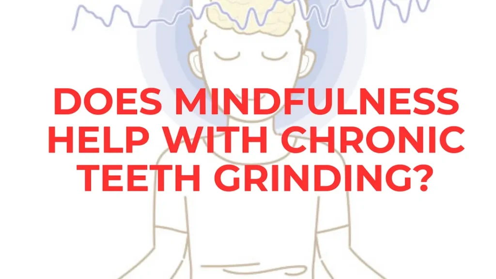 How Mindfulness Can Help with Chronic Teeth Grinding: A Comprehensive Guide? mindfulness