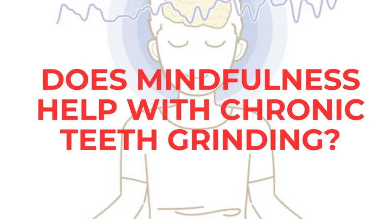 How Mindfulness Can Help with Chronic Teeth Grinding: A Comprehensive Guide? mindfulness