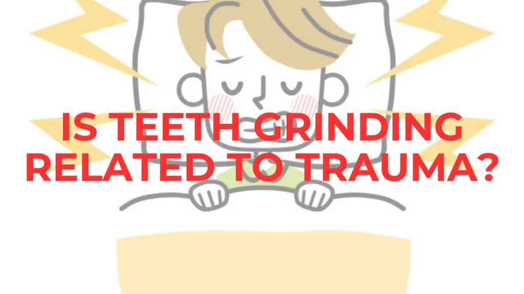 Psychology of Bruxism: Is Teeth Grinding Related to Trauma? bruxism
