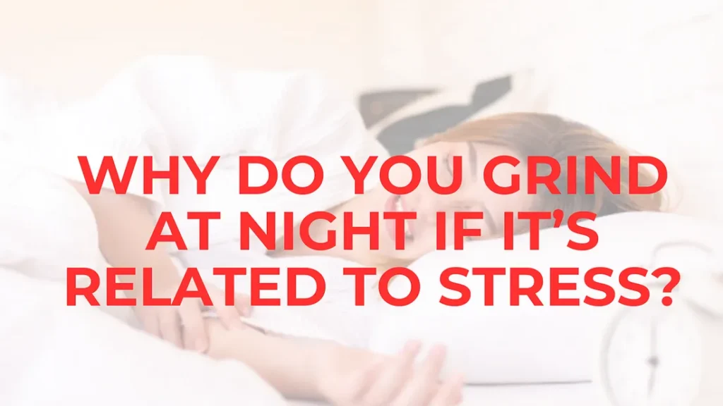 Psychology of Bruxism: Why Do You Grind your Teeth at Night if It’s Related to Stress? stress